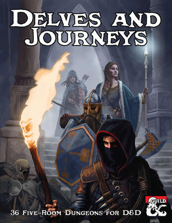 Delves and Journeys: 36 Five-Room Dungeons for D&D Delves and Journeys: 36 Five-Room Dungeons for D&D